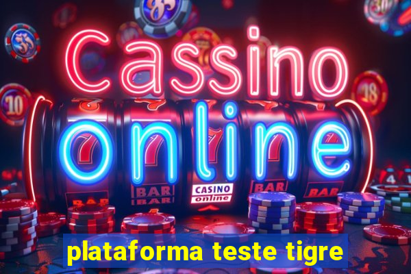 plataforma teste tigre